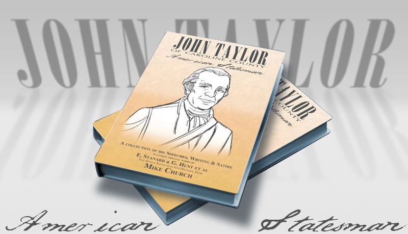 Mike Church presents John Taylor-American Statesman. 7 years in the making, the one book about the purpose of American government, from someone who was there, you must read