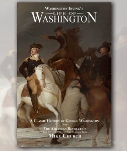 Order Your hardback copy of Life of George Washington, out of print since 1920 but available now from Mike Church & Founding Father Films publishing