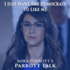 Parrott Talk- I Just Want Democrats To Like Me