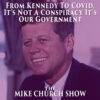 From Kennedy To Covid, It’s Not A Conspiracy It’s Our Government At Work!