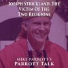 Parrott Talk- Joesph Strickland, The Victim Of The Two Religions