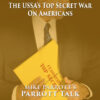 Parrott Talk-The USSA’s Top Secret War On Americans