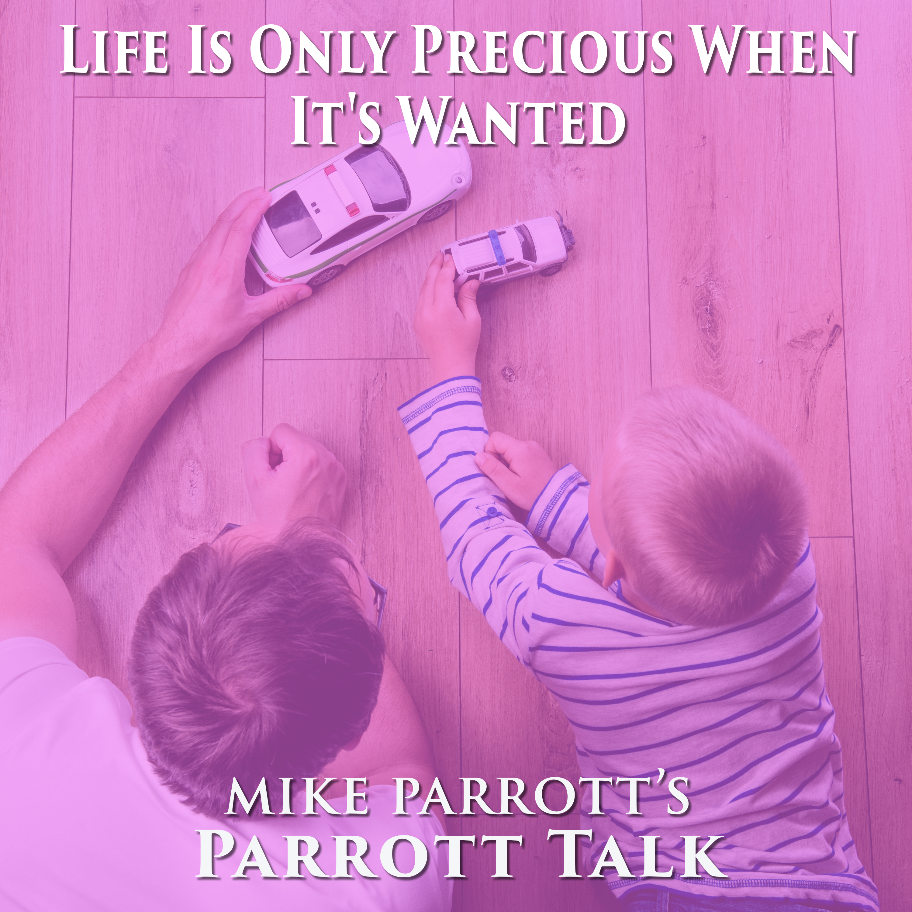 Parrott Talk- Life Is Only Precious When It’s Wanted