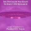 Parrott Talk-The Pentagon Was Right To Halt UFO Research