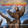 The Inspiring Life of St. Francis of Assisi -Sermon Sunday